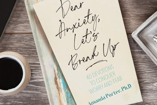 “Dear Anxiety, Let’s Break Up” Daily Devotional
