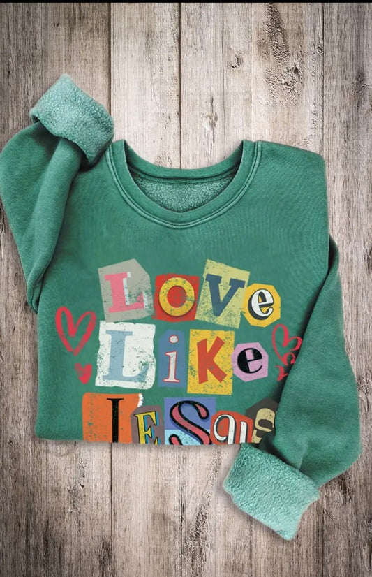 Love like Jesus sweatshirt